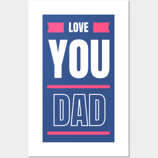 Love you dad Posters and Art